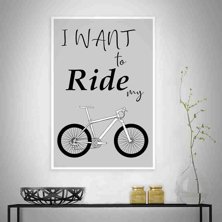 I Want To Ride My Cycle Funny Quotes Inspirational Quotes Design Awesome Motivational Quirky Painting Art Wall Poster Posters Frame Not Included 12 inch X 18 inch Rolled Fine Art Print Art Paintings p...