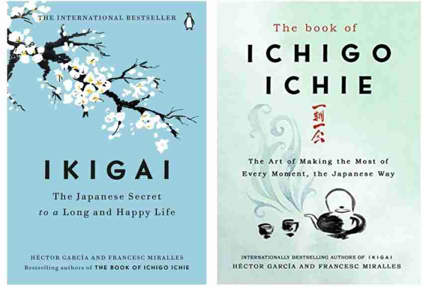 IKIGAI + ICHIGO ICHIE - The Japanese Secret To A Long And Happy Life & The  Art Of Making The Most Of Every Moment The Japanese Way Set Of 2 (Two)  Books