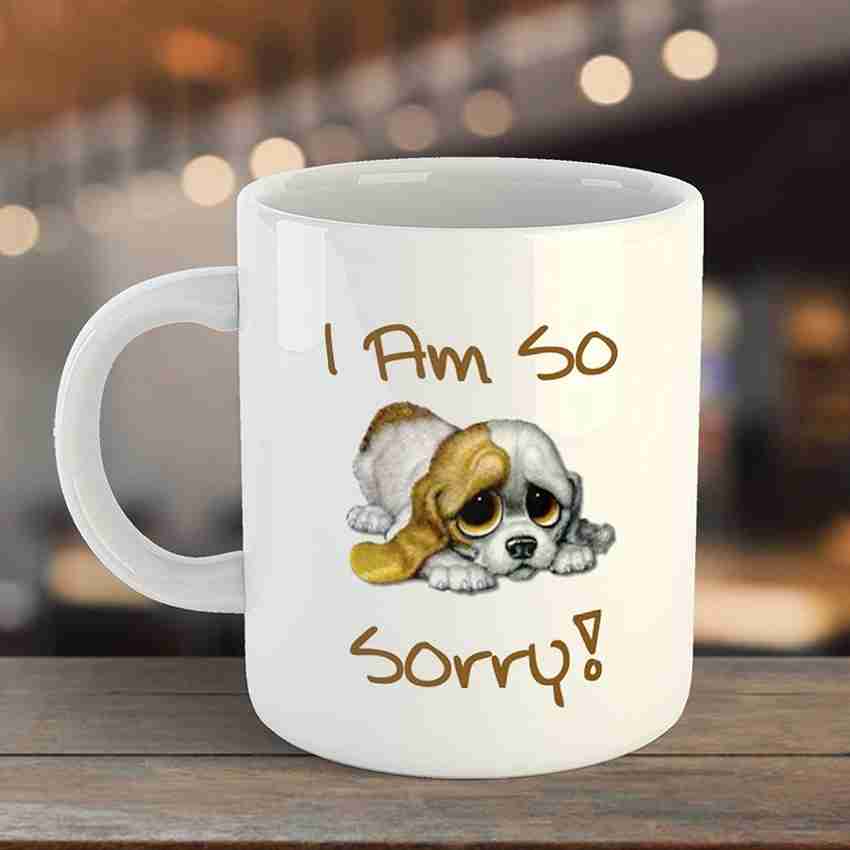 MSC I Am So Sorry Cute Dog Animal Printed Coffee 11Oz Tea Cup for Wife Girlfriend Boyfriend Ceramic Coffee Mug Price in India Buy MSC I Am So Sorry Cute Dog Animal