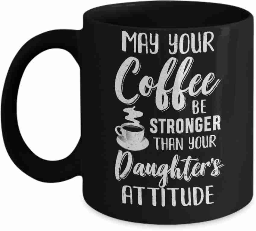 May Your Coffee Be Stronger Than Your Child's Attitude – Engraved