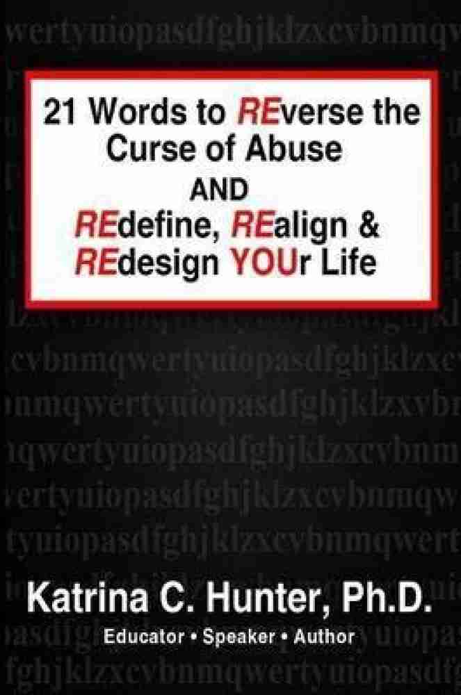 21 Words to Reverse the Curse of Abuse and Redefine, Realign & Redesign  Your Life: Buy 21 Words to Reverse the Curse of Abuse and Redefine, Realign  & Redesign Your Life by