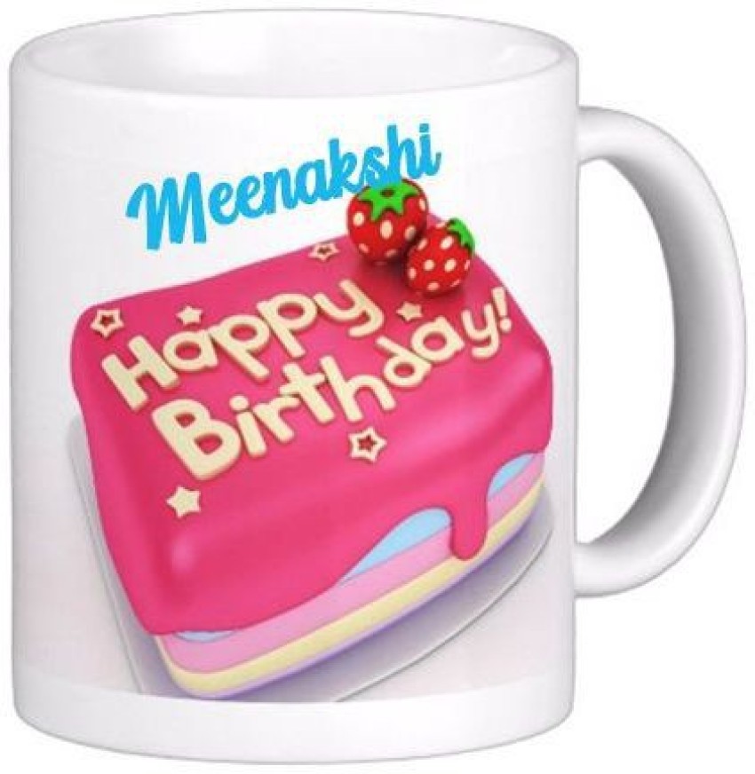 ARTBUG Happy Birthday Meenakshi Ceramic Coffee - Best Birthday Gift for  Daughter, Sister, Girlfriend, Wife, Color - White, Name -Meenakshi Ceramic  Coffee Mug Price in India - Buy ARTBUG Happy Birthday Meenakshi