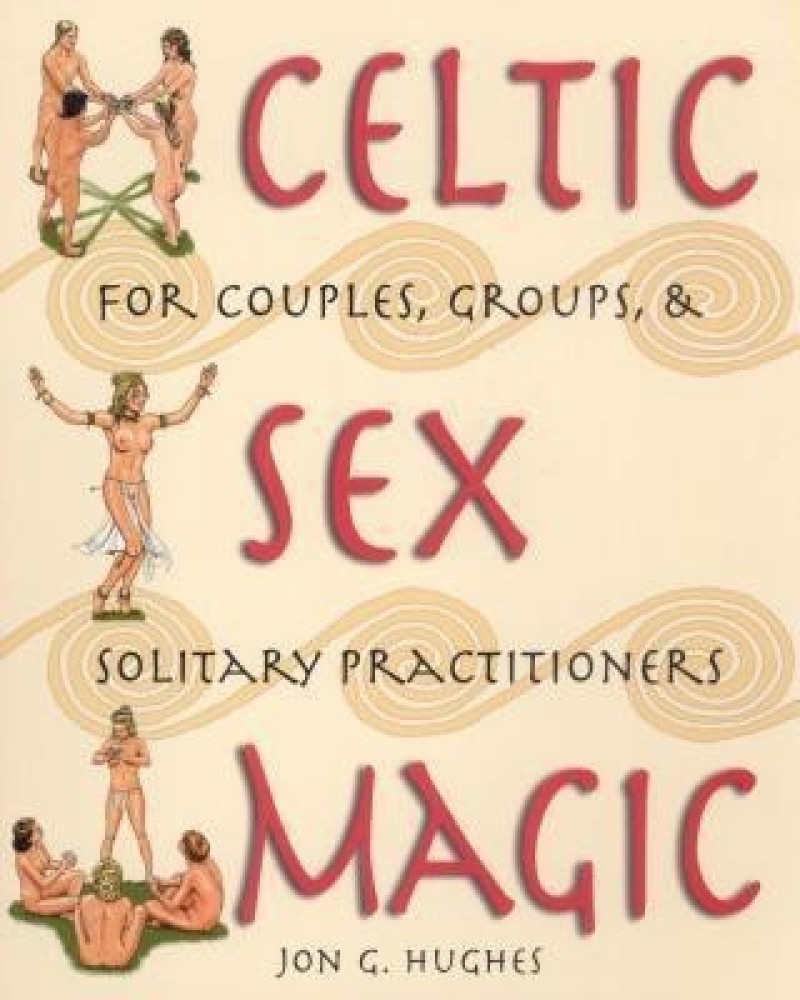 Celtic Sex Magic: Buy Celtic Sex Magic by Hughes Jon G. at Low