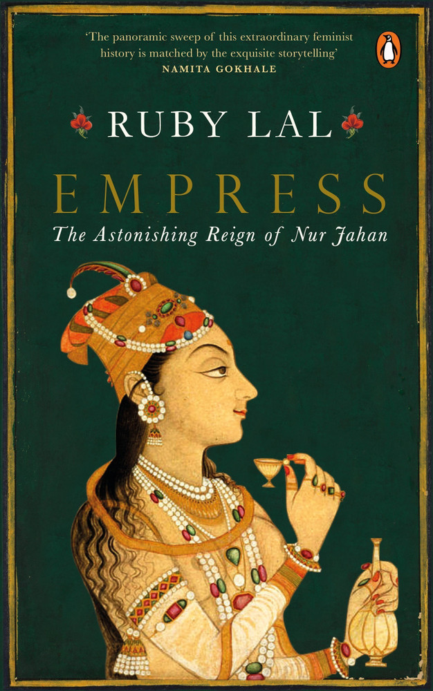 Empress: The Astonishing Reign Of Nur Jahan