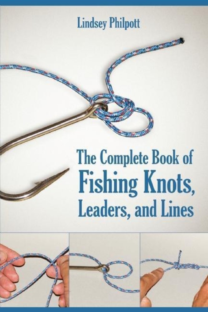 Complete Book of Fishing Knots, Leaders, and Lines: Buy Complete Book of  Fishing Knots, Leaders, and Lines by Philpott Lindsey at Low Price in India  