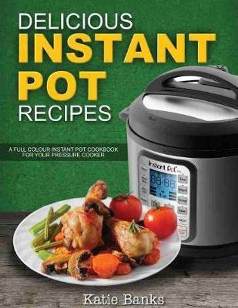 Buy Delicious Instant Pot Recipes by Banks Katie at Low Price in India Flipkart