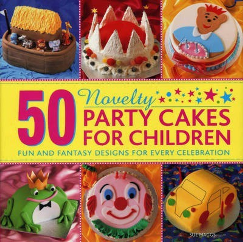 50 Novelty Party Cakes for Children Fun and Fantasy Designs for Every Celebration Buy 50 Novelty Party Cakes for Children Fun and Fantasy Designs for Every Celebration by Maggs Sue at Low