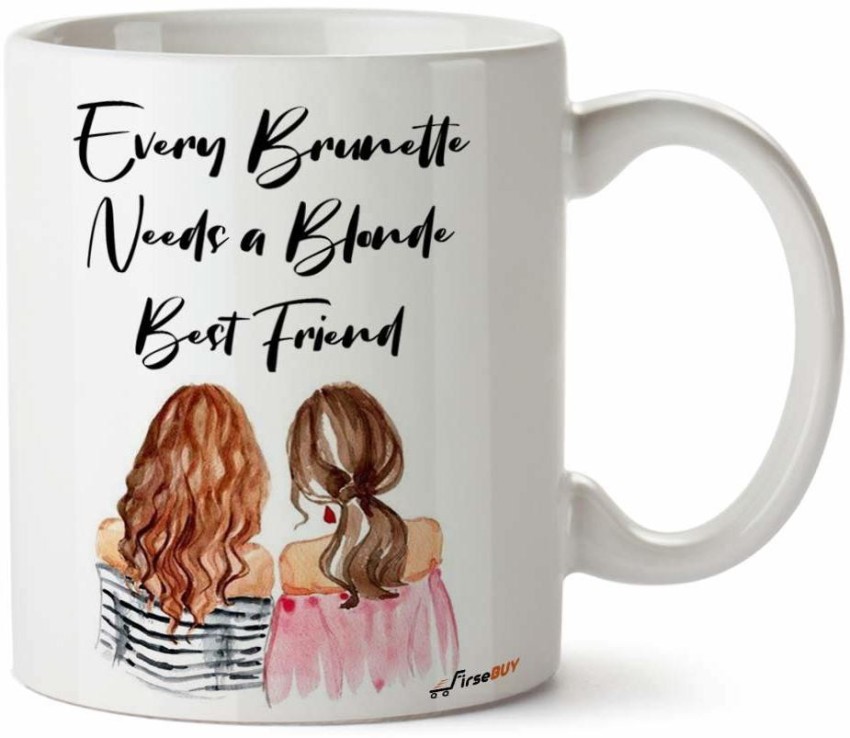 https://rukminim2.flixcart.com/image/850/1000/kingqkw0-0/mug/v/8/x/every-brunette-need-a-blonde-best-friend-printed-1-firsebuy-original-imafyees9bdaptvh.jpeg?q=90