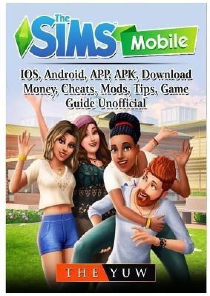 The Sims Mobile Game, Cheats, Mods, APK, Hacks, IOS, APP, Android, Tips,  Guide Unofficial: Guides, HSE: 9781717510853: : Books