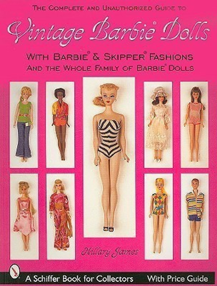 Complete Unauthorized Guide to Vintage Barbie Dolls and Fashions