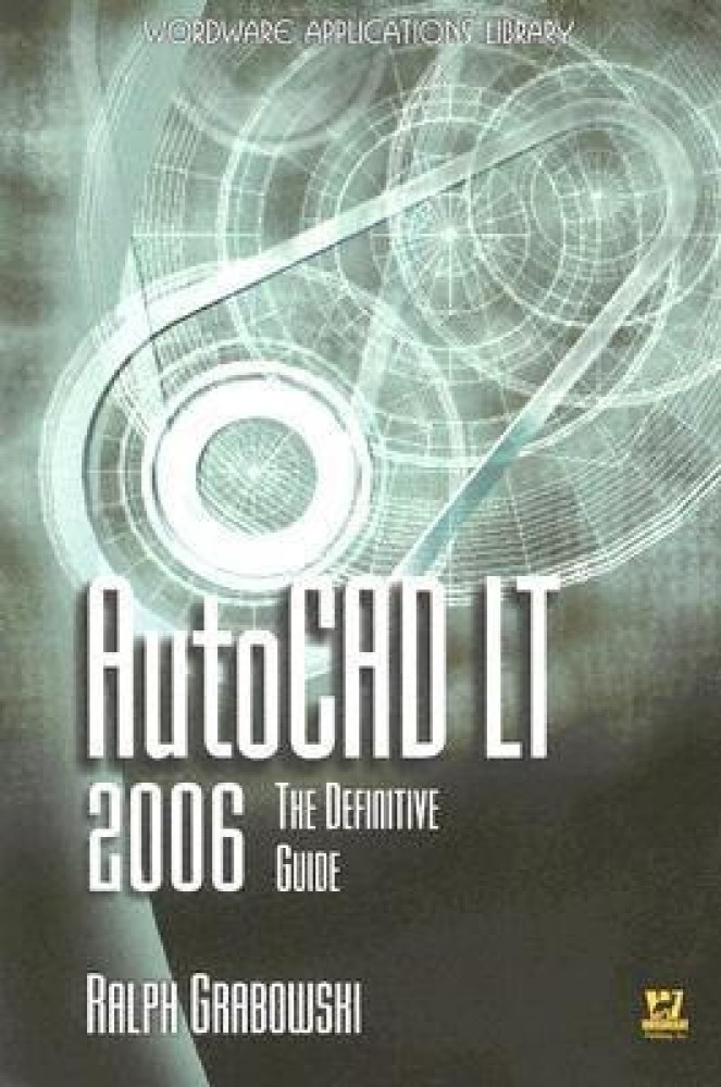 Buy AutoCAD LT 2006: The Definitive Guide by Grabowski Ralph at