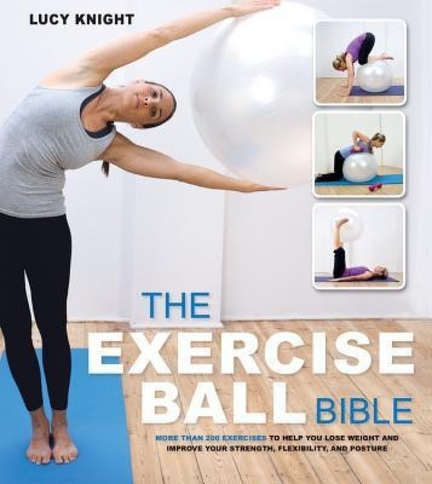 The Exercise Ball Bible Buy The Exercise Ball Bible by Knight Lucy at Low Price in India Flipkart