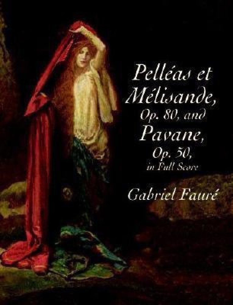 Buy Pelleas Et Melisande, Op. 80 / Pavane, Op. 50 by Faure Gabriel