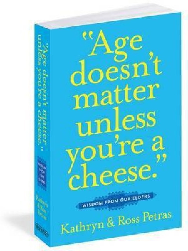 Age Doesn't Matter Unless You're a Cheese: Wisdom from Our Elders