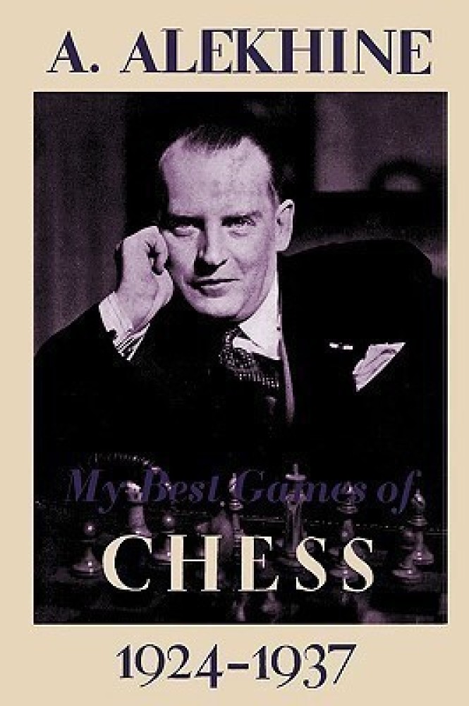 My Best Games - 1924-1937 (My Best Games, Alexander Alekhine