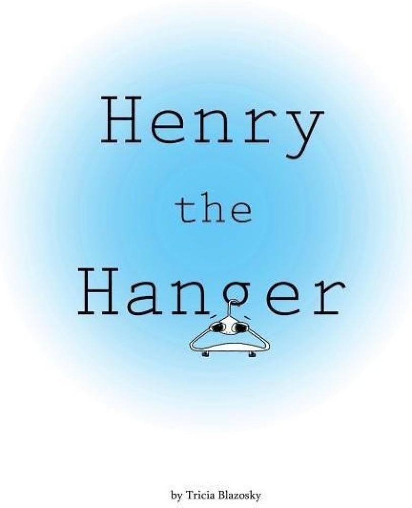 Henry the Hanger Buy Henry the Hanger by Blazosky Tricia at Low Price in India Flipkart