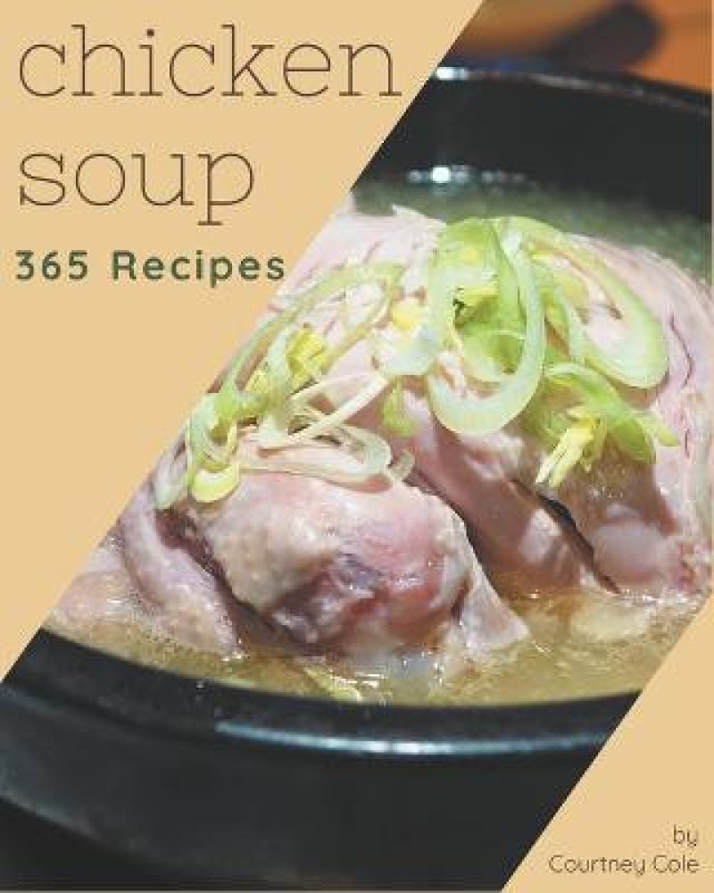 Buy 365 Chicken Soup Recipes by Cole Courtney at Low Price in India