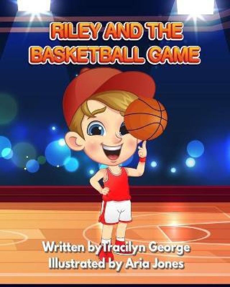 Riley and the Basketball Game: Buy Riley and the Basketball Game by George  Tracilyn at Low Price in India | Flipkart.com