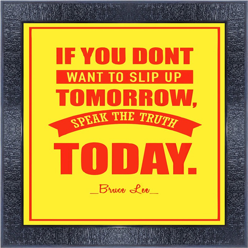 pnf 925 MOTIVATIONAL QUOTES if you dont want to slip up tomorrow speak the truth today. with Wooden Synthetic Frame Digital Reprint 13 inch x 13 inch Painting Price in India Buy