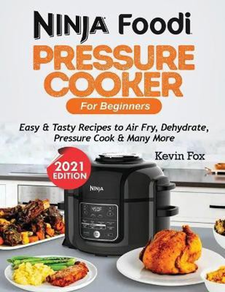 Ninja Foodi Pressure Cooker for Beginners Buy Ninja Foodi Pressure Cooker for Beginners by Fox Kevin at Low Price in India Flipkart