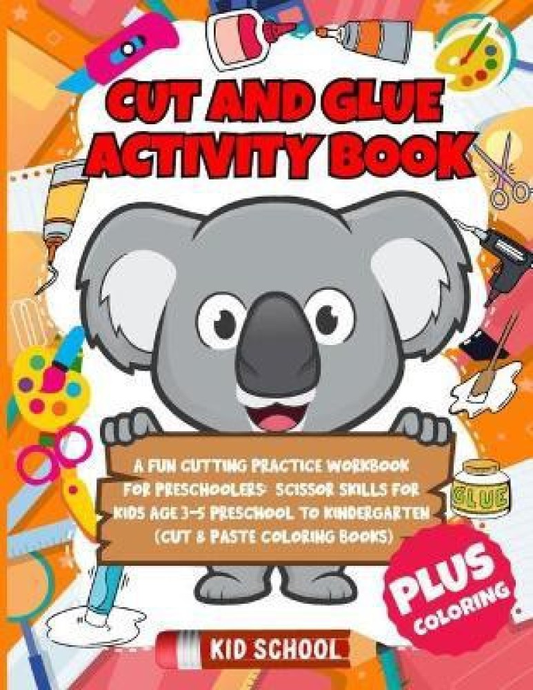 Scissor Skills cut and glue : Preschool/Kindergarten Activity Workbook, A  Fun Cutting and Coloring Activity Book for Toddlers and Kids ages 3-5  (Paperback) 