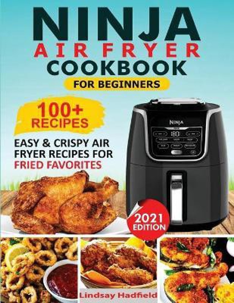Ninja Air Fryer Cookbook For Beginners Buy Ninja Air Fryer Cookbook For Beginners by Hadfield Lindsay at Low Price in India Flipkart