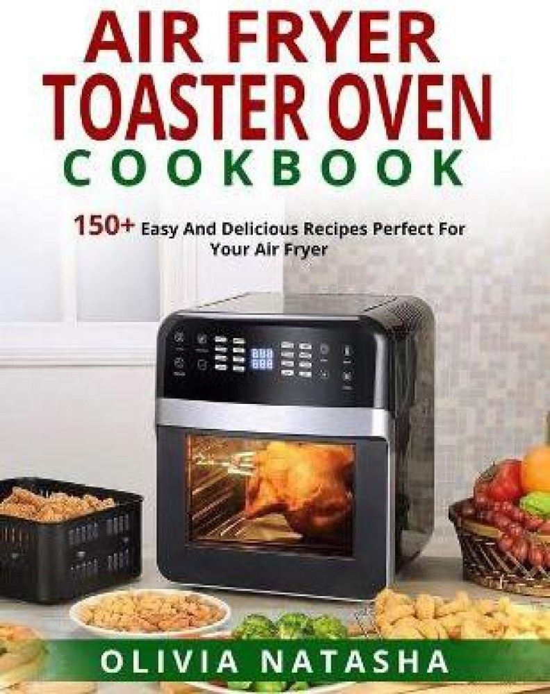 Buy Air Fryer Toaster Oven Cookbook by Natasha Olivia at Low Price in India