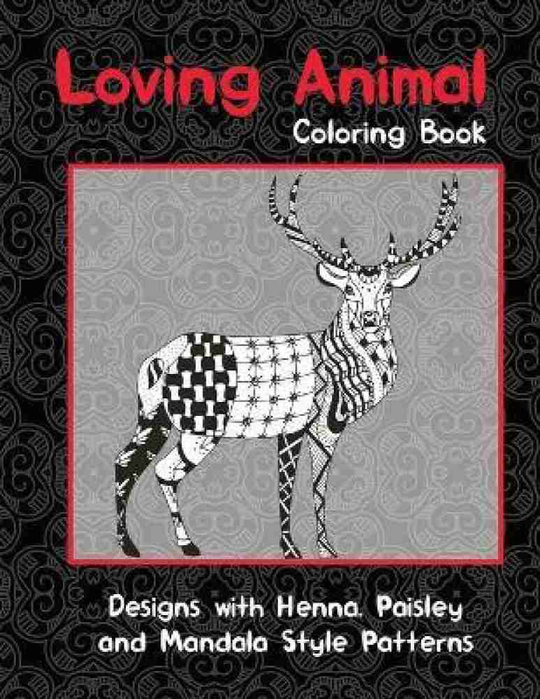 Animals - Adult Coloring Book - 200 Zentangle Animals Designs with Henna,  Paisley and Mandala Style Patterns (Paperback)