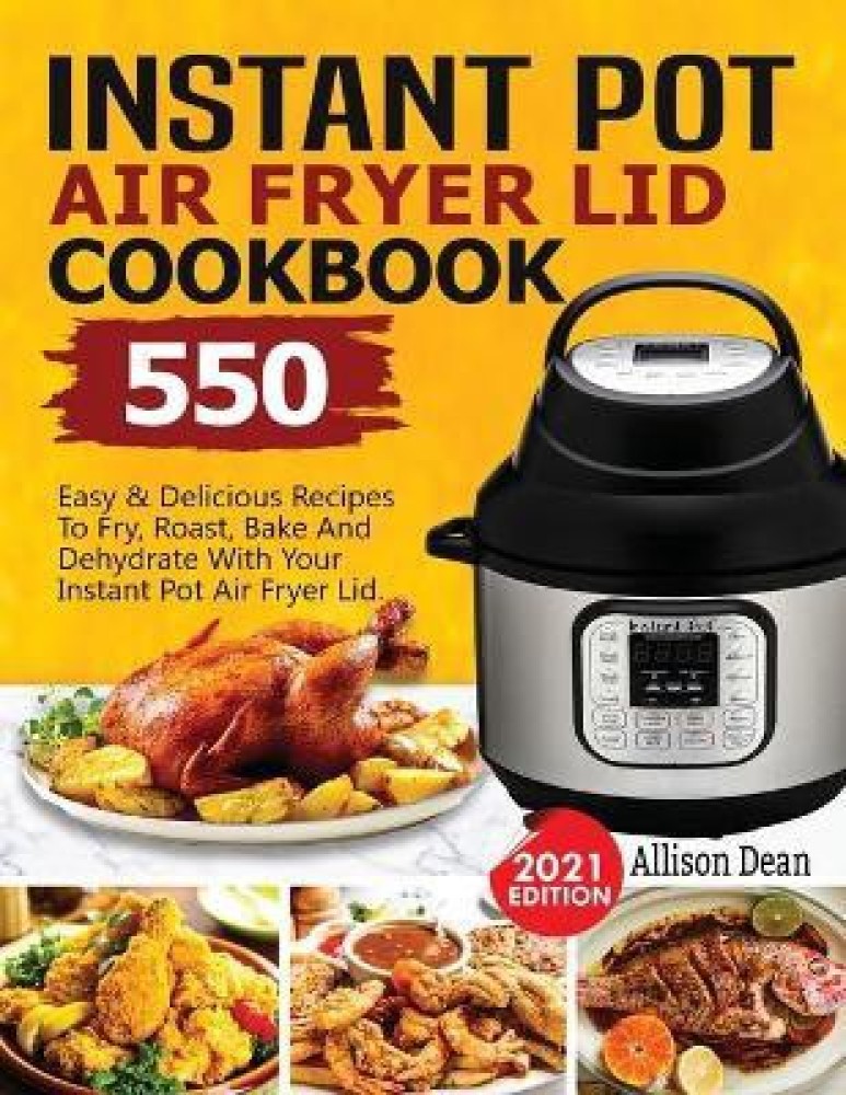 Buy Instant Pot Air Fryer Lid Cookbook by Dean Allison at Low Price