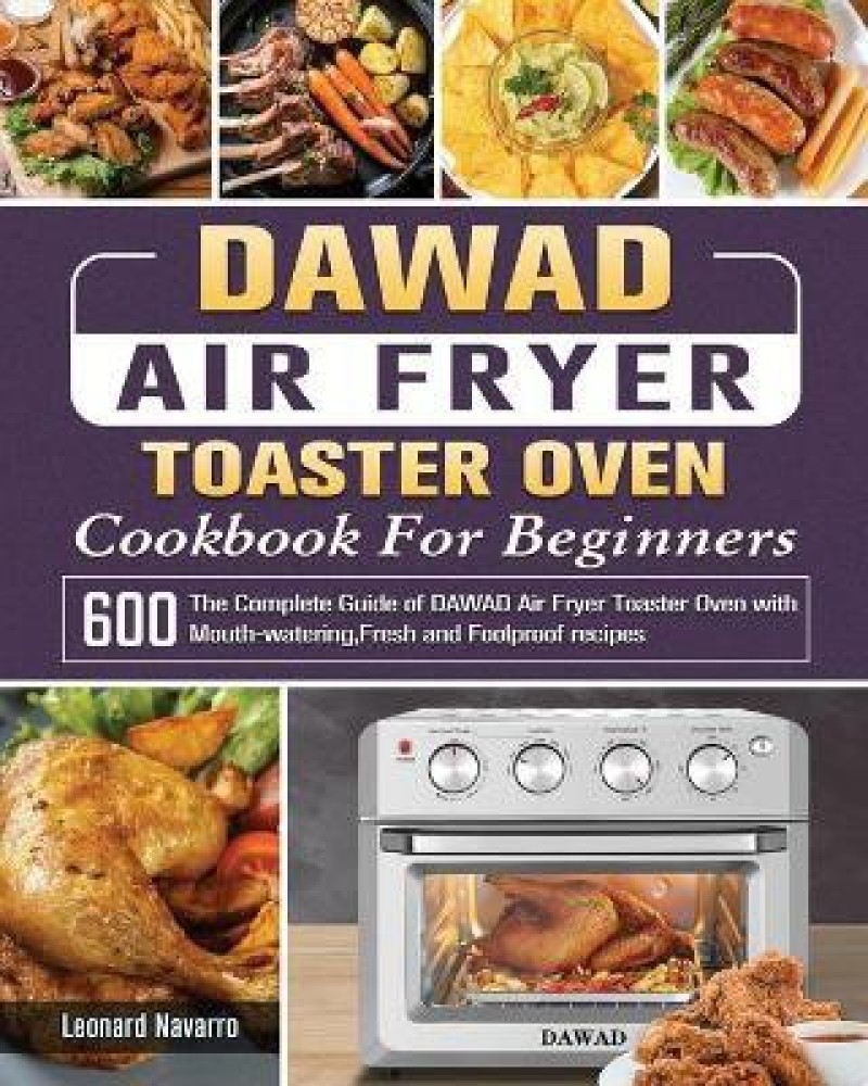 https://rukminim2.flixcart.com/image/850/1000/kql8sy80/book/m/l/r/dawad-air-fryer-toaster-oven-cookbook-for-beginners-original-imag4k52np4brax2.jpeg?q=90