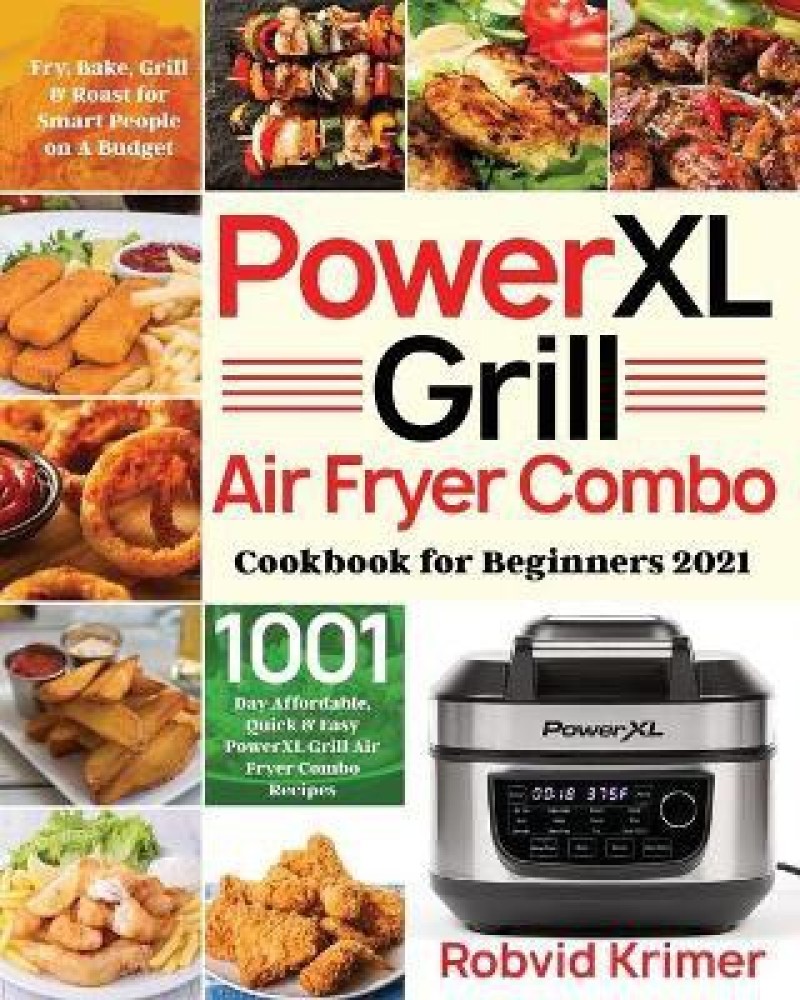 PowerXL Grill Air Fryer Combo Cookbook for Beginners: 1000-Day Easy and  Affordable PowerXL Grill Air Fryer Combo Recipes to Fry, Grill, Bake, and  Roas (Paperback)