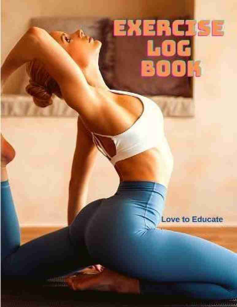 Exercise Log Book - Daily Fitness Journal, Track Lifts, Body Weight, Fitness  Planner Workout Log Book: Buy Exercise Log Book - Daily Fitness Journal,  Track Lifts, Body Weight, Fitness Planner Workout Log Book by Love to  Educate at Low Price in India