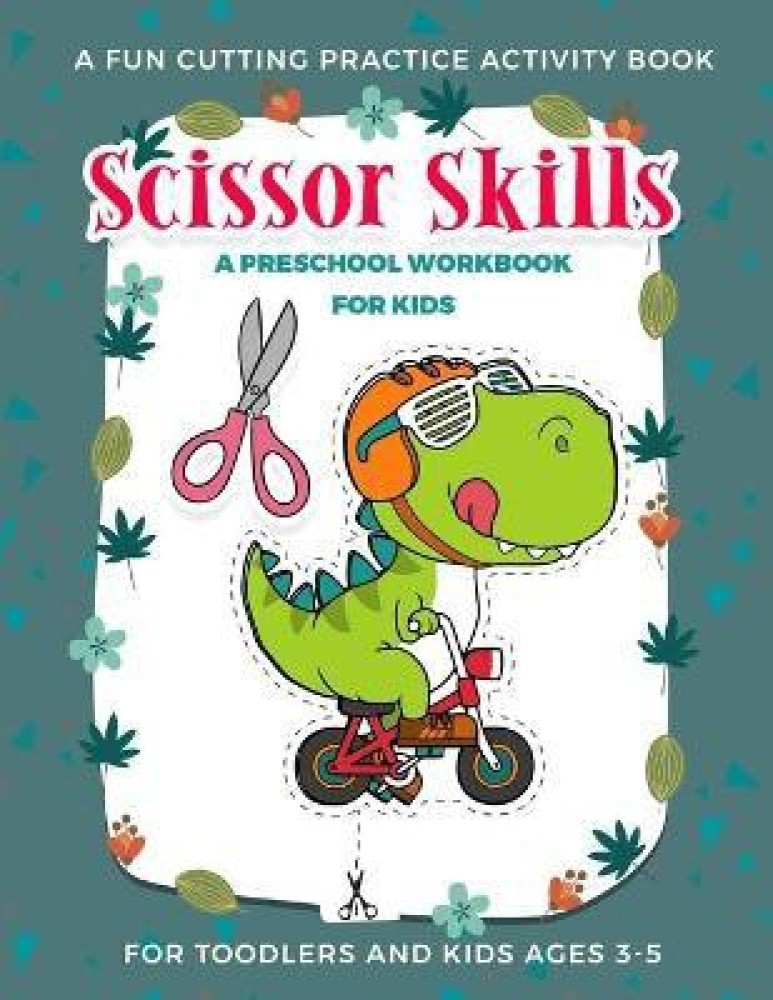 Scissors Skills Book For Kids Ages 3-5: A Fun Scissor Practice for