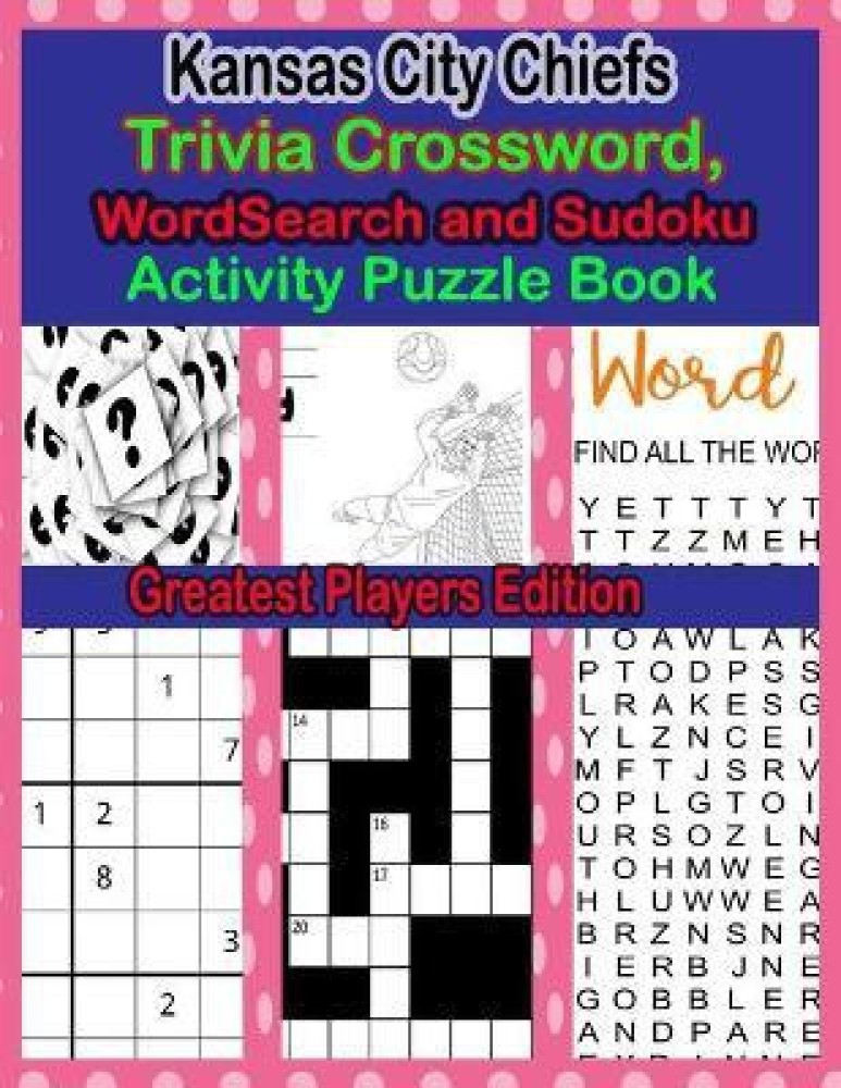 Kansas City Chiefs Trivia Crossword, WordSearch and Sudoku Activity Puzzle  Book: Buy Kansas City Chiefs Trivia Crossword, WordSearch and Sudoku  Activity Puzzle Book by Daniels Mary at Low Price in India