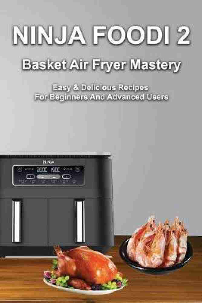 Ninja Foodi 2-Basket Air Fryer Cookbook for Beginners: 1000-Day