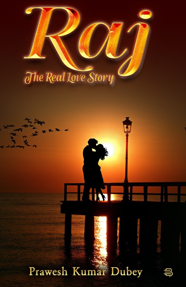 Raj The Real Love Story: Buy Raj The Real Love Story by Prawesh Kumar Dubey  at Low Price in India 