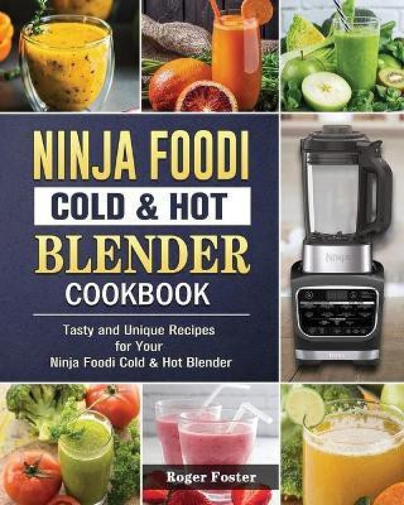 Ninja Foodi Cold & Hot Blender Cookbook For Beginners: 100 Recipes