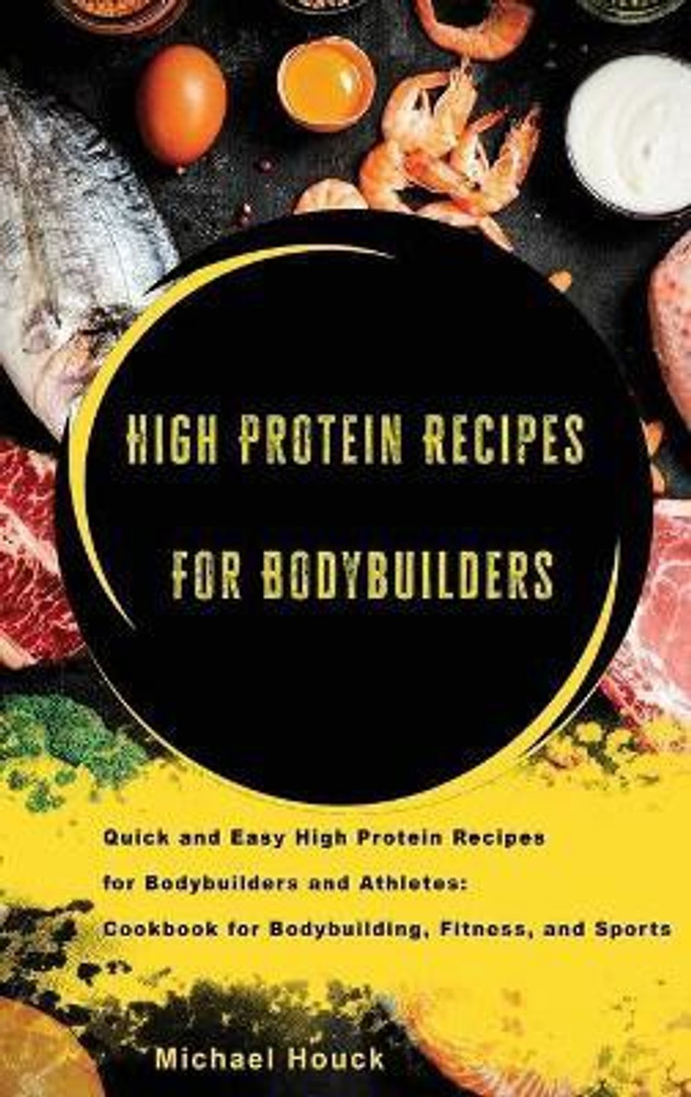 Bodybuilding Cookbook High Protein Recipes for Bodybuilders and