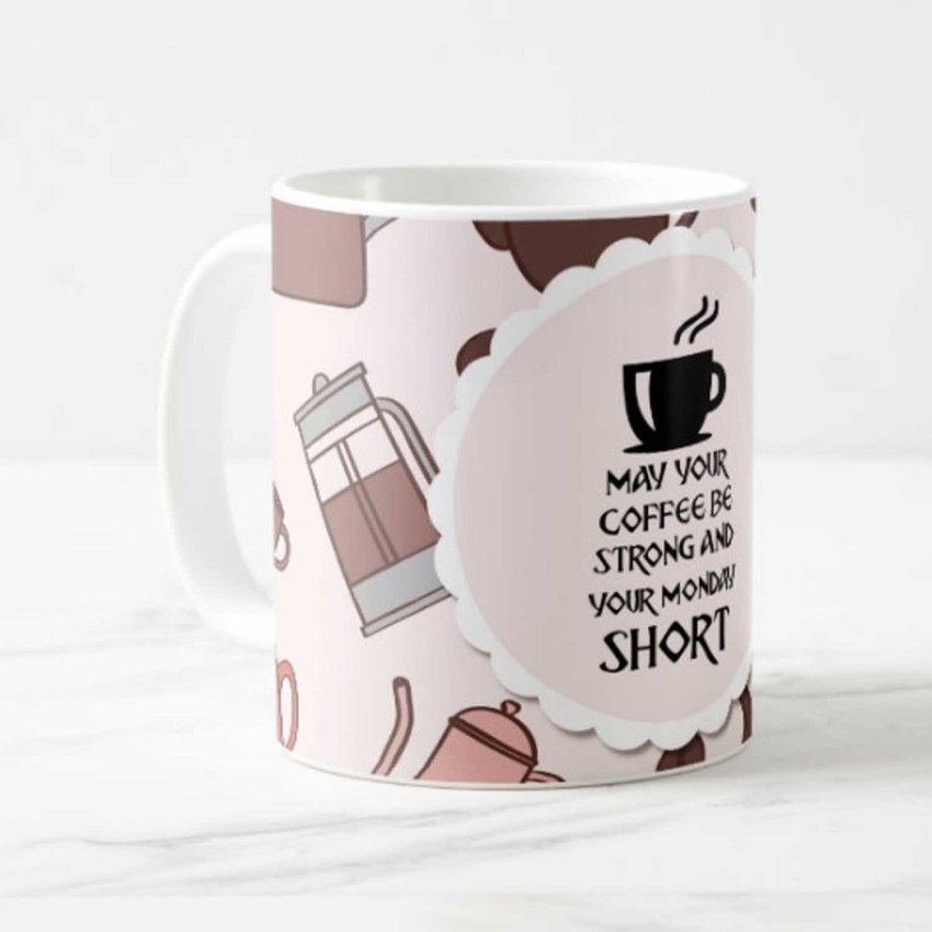 May your coffee be strong and your Monday short, Coffee Mug