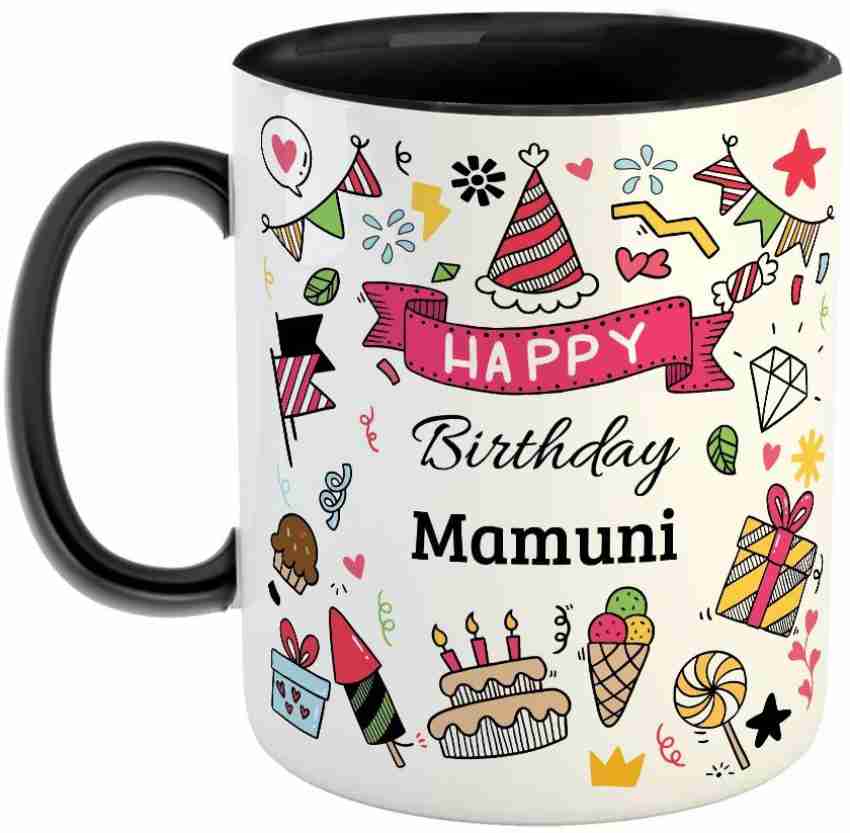 Furnish Fantasy Happy Birthday Ceramic Coffee Color - Black, Name - Mamuni Ceramic  Coffee Mug Price in India - Buy Furnish Fantasy Happy Birthday Ceramic  Coffee Color - Black, Name - Mamuni Ceramic Coffee Mug online at