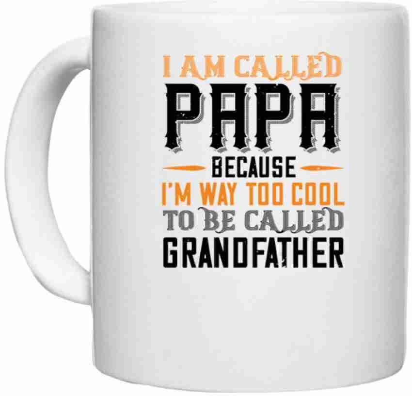 I'm Called Papa Because I'm Too Cool To Be Called Grandpa Coffee Mug