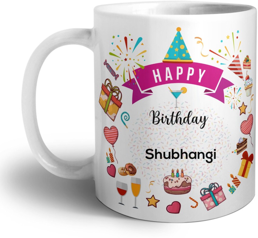 Huppme Happy Birthday Shubhangi Name Ceramic White Coffee Mug - 330 ml: Buy  Online at Best Price in UAE - Amazon.ae