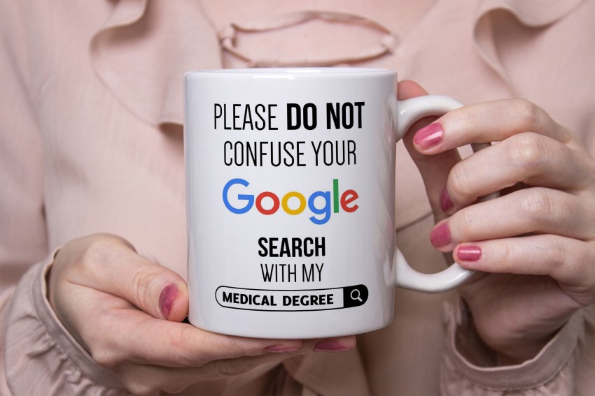 https://rukminim2.flixcart.com/image/850/1000/kwv0djk0/mug/q/y/i/please-do-not-confuse-your-google-search-with-my-medical-degree-original-imag9g4zsyyf5z5a.jpeg?q=90