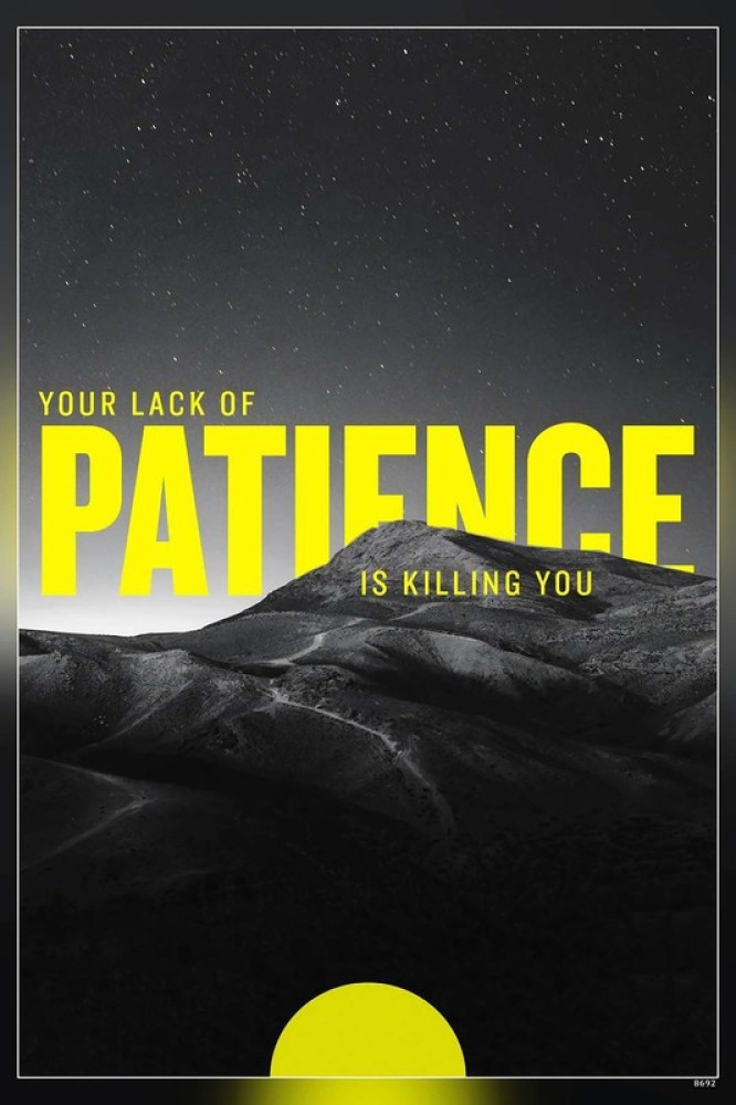 Your Lack Of Patience Is Killing You Motivational Matte Finish Poster Paper  Print  Quotes  Motivation posters in India  Buy art film design  movie music nature and educational paintingswallpapers at