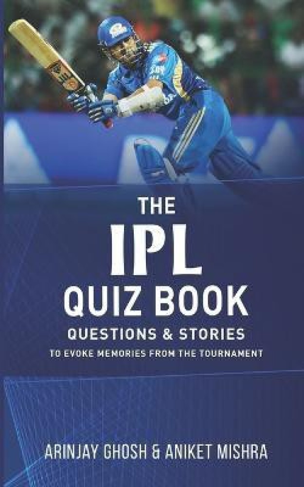 The IPL Quiz Book Buy The IPL Quiz Book by Mishra Aniket at Low Price in India Flipkart