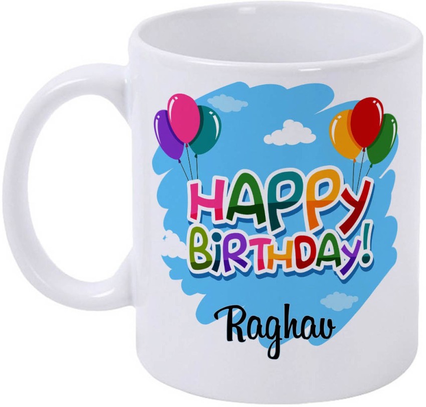 Buy Happy Birthday Raghav Name Printed Ceramic Coffee Mug. 350 ml.Birthday  Gift,Raghav Name Coffee Mug Online at Low Prices in India - Amazon.in