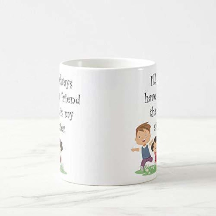 Giftcart I'll Always Have a Friend That is My Sister Ceramic Coffee Mug  Price in India - Buy Giftcart I'll Always Have a Friend That is My Sister  Ceramic Coffee Mug online
