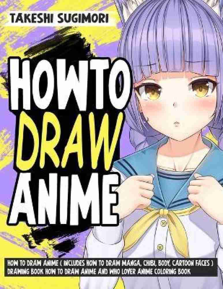 How to Draw Anime ( Includes How to Draw Manga, Chibi, Body, Cartoon Faces  ) Drawing Book How to Draw Anime and who lover Anime Coloring Book: Buy How  to Draw Anime (