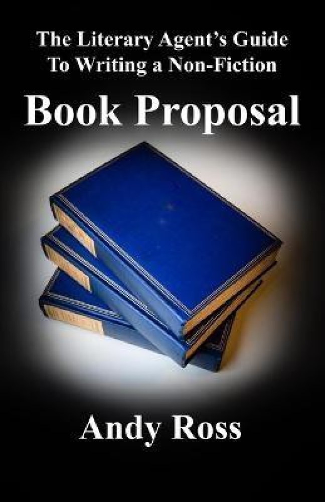 The Literary Agent's Guide to Writing a Non-Fiction Book Proposal: Buy The  Literary Agent's Guide to Writing a Non-Fiction Book Proposal by Ross Andy  at Low Price in India