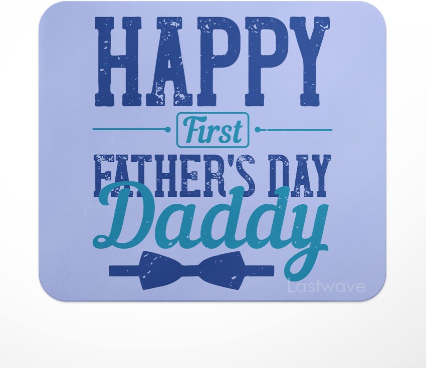 LASTWAVE Happy first Father's Day Daddy, Quote Printed Mouse Pad for  Computer, PC, Laptop Mousepad - LASTWAVE 